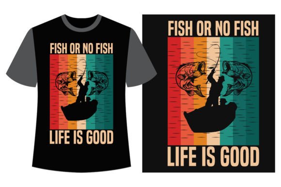 Fish or No Fish, Life Is Good T-Shirt Graphics for Digital Sellers