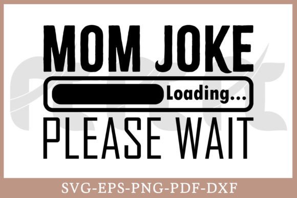 Mom Joke Loading Please Wait Mothers Day – A Versatile Graphic Design Asset