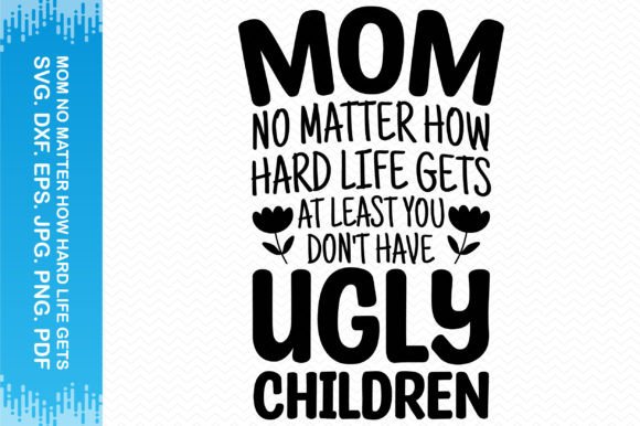 Mom No Matter How Hard Life Gets Clipart: A Powerful Graphic Design Asset for Content Creators