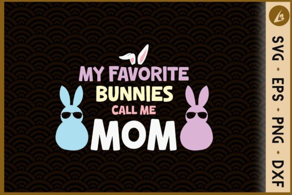 My Favorite Bunnies Call Me Mom Easter Graphics for Crafts