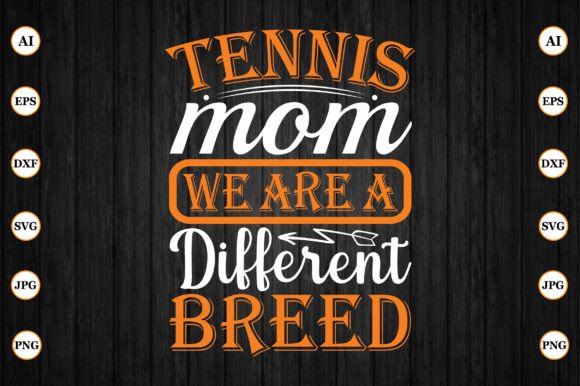 Tennis Mom We Are a Different Breed: A Versatile Graphics Asset for Crafts and Blogs