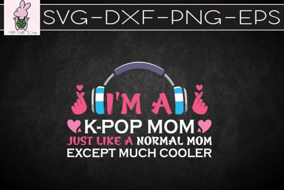 Womens I'm a K-pop Mom Graphics for Crafts and Print Projects